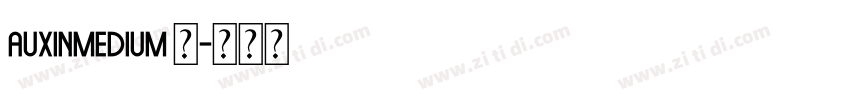 AuxinMedium 中字体转换 AuxinMedium 中字体转换